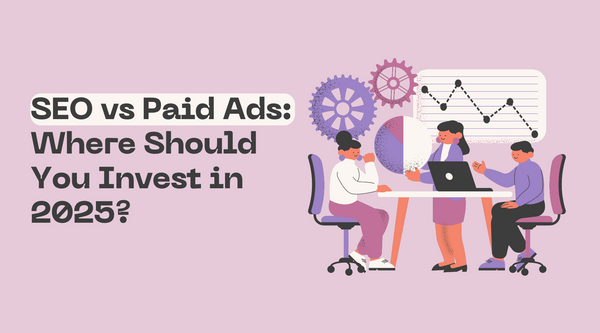 SEO vs Paid Ads: Where Should You Invest in 2025?